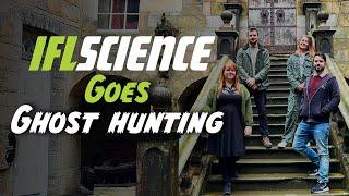 IFLScience Goes Ghost Hunting