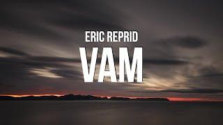 Eric Reprid - Vam (Lyrics) "okay that boy a fucking goofy, he a RICHARD"