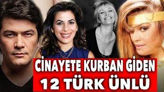 CİNAYETE KURBAN GİDEN 12 TÜRK ÜNLÜ