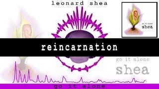 REINCARNATION FROM THE CD GO IT ALONE BY LEONARD SHEA - LEONARD SHEA MUSIC