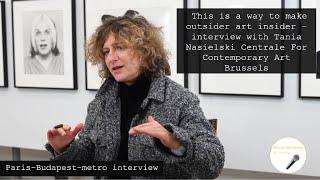 This is a way to make outsider art insider - Interview with Tania Nasielski - Centrale Brussels
