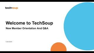 Welcome to TechSoup   New Member Orientation and Q&A (May 2024)