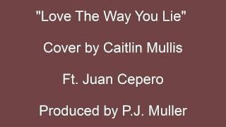 "Love The Way You Lie" Cover by Caitlin Mullis Ft. Juan Cepero / Produced by P.J. Muller