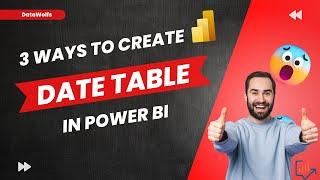 3 Ways to create DATE TABLE in Power BI | CALENDAR TABLE using DAX and Power Query