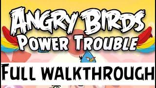 Angry Birds | Power Trouble | FULL WALKTHROUGH