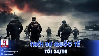 Thời sự Quốc tế tối 24/10. Nga đột phá qua kênh đào ở Chasov Yar; Israel “làm nóng” nhiều mặt trận