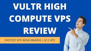 Vultr High Compute VPS Review | Fastest VPS for $12 | Benchmark Winner So Far 