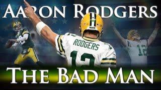 Aaron Rodgers - The Bad Man