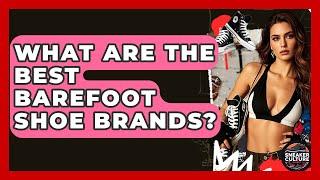 What Are The Best Barefoot Shoe Brands? - Sneaker Culture Digest