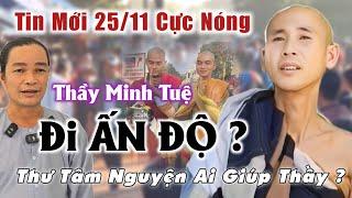 Cực Nóng 25/11 Thầy Minh Tuệ đi Ấn Độ Thư tâm nguyện ai giúp thầy chia sẻ Phước Nghiêm