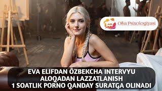 EVA ELFIDAN ÕZBEKCHA INTERVYU ALOQADAN LAZZATLANISH 1 SOATLIK PORNO QANDAY SURATGA OLINADI PornoHub