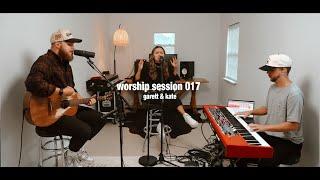 Worship Session 017 | Garett & Kate