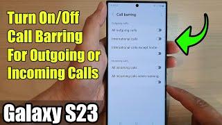 Galaxy S23's: How to Turn On/Off Call Barring For Outgoing/Incoming Calls