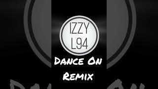 Izzy L94 - Dance On (Remix)