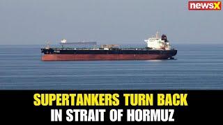 Supertankers Turn Back in Strait of Hormuz After U.S. Strikes on Iran | Oil Flow Concerns Rise