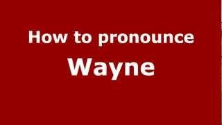 How to Pronounce Wayne - PronounceNames.com