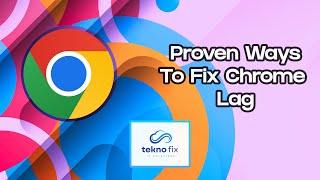 3 Easy Ways To Fix Google Chrome Lag In Windows 10/11