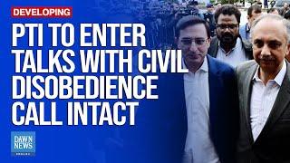 PTI to Enter Talks With Civil Disobedience Call Intact | Dawn News English