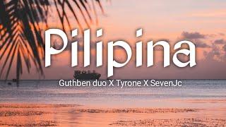 Pilipina - Guthben duo X Tyrone X SevenJc ( lyrics )