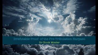 Irrefutable Proof of the Pre-Tribulation Harpazo - Dr Chuck Missler