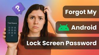 Forgot My Android Lock Screen Password?  Remove Screen Lock No Password - 2025 Full Guide