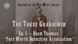 LEGENDS OF THE OLD WEST | Three Guardsmen Ep1 — Heck Thomas: “Fort Worth Detective Association”