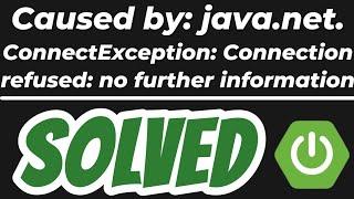 Caused by: java.net.ConnectException: Connection refused: no further information SOLVED Spring Boot