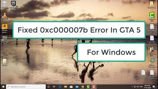 Fixed 0xc000007b Error Code In GTA 5