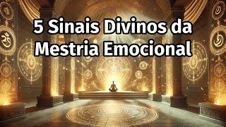 5 Sinais Divinos da Mestria Emocional (Segredos Ancestrais Para a Paz Interior)