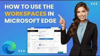 How to Use Workspaces in Microsoft Edge 