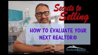 How To Evaluate Your Next Realtor - Secrets To Selling Series