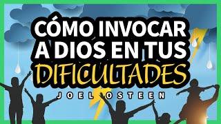 Como Invocar a Dios en Medio de tus Dificultades - Joel Osteen