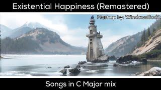 Existential Happiness (Remastered) - Songs in C Major mashup | By WindowsGod2