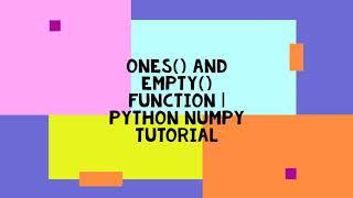 ONES() AND EMPTY() FUNCTION | PYTHON NUMPY TUTORIAL