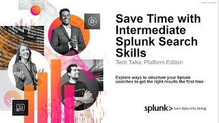 Save Time with Intermediate Splunk Search Skills