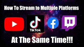 How to Stream to multiple Services | Twitch YouTube Facebook Tiktok