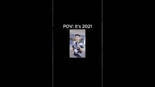 POV: It's 2021