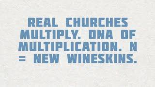 PT515 Eng 12. Real Churches Multiply. DNA of Multiplication. N = New Wineskins.