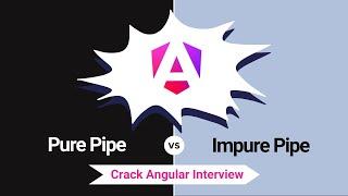 Pure vs Impure Pipes: Understanding the Differences for Interviews | Angular Interview Concepts