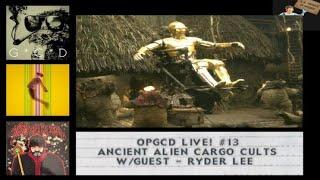 OpGCD Live #13 - Ancient Alien Cargo Cults - w/guest Ryder Lee