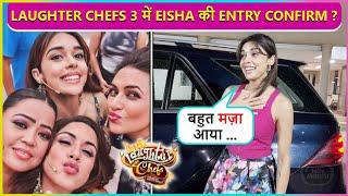 Eisha Singh Confirms Her Entry In Laughter Chefs 3, Says ' Bahut Zyada Maza...'