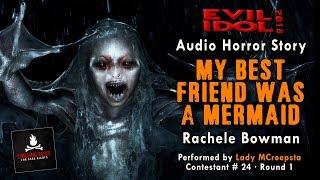 "My Best Friend Was a Mermaid" by Rachele Bowman • Lady MCreepsta (#24) • Evil Idol 2018: Round 1