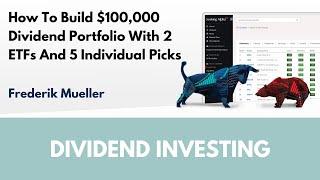 How To Build $100,000 Dividend Portfolio With 2 ETFs And 5 Individual Picks