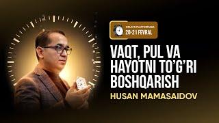 "Vaqt, pul va hayotni to'g'ri boshqarish" 1-kun | Husan Mamasaidov