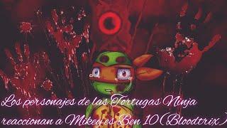 Los personajes de las Tortugas Ninja reaccionan a Mikey es Ben 10 (Bloodtrix 🩸)