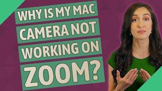 Why is my Mac camera not working on Zoom?