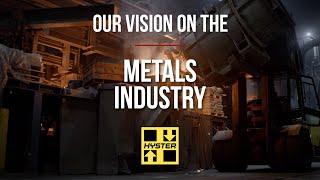 Our Vision on the Metals Industry - Hyster®