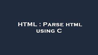 HTML : Parse html using C