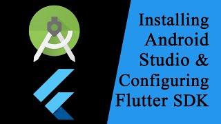 Installing Android Studio and Setting flutter SDK Path