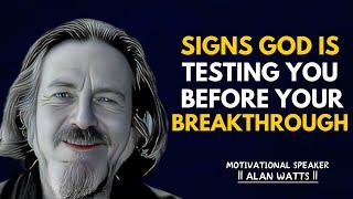 Signs God Is Testing You Before Your Breakthrough | Alan Watts Motivational